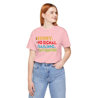 Sorry, No Signal, Sailing, Can't Hear You Vacation Tee - Vacation Art Boutique