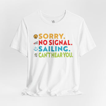 Sorry, No Signal, Sailing, Can't Hear You Vacation Tee - Vacation Art Boutique