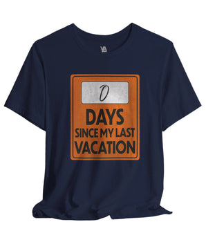Zero Days Since my Last Vacation Unisex Vacation T-Shirt - Vacation Art Boutique